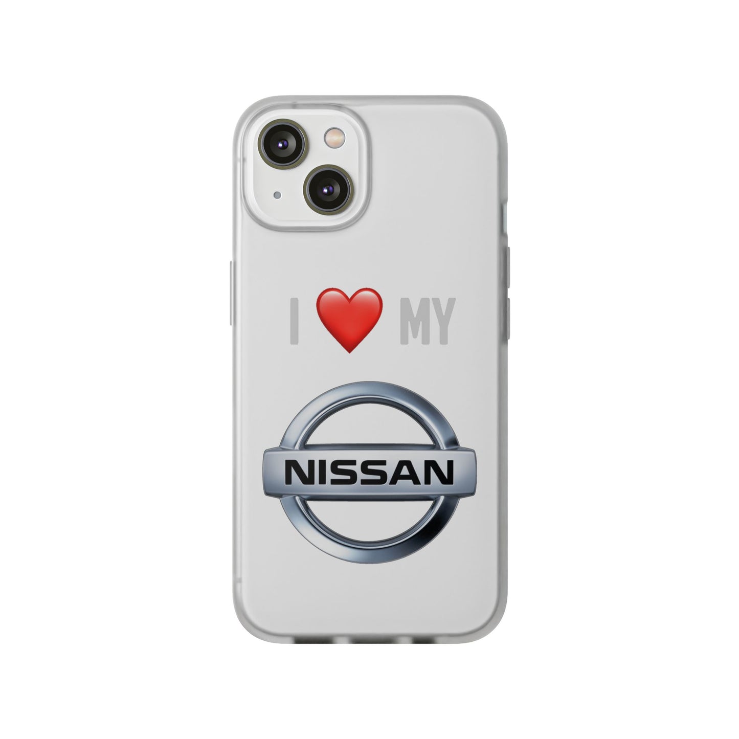 Nissan Phone Case - Flexible And Frosted TPU Plastic I Love My Nissan Phone Case