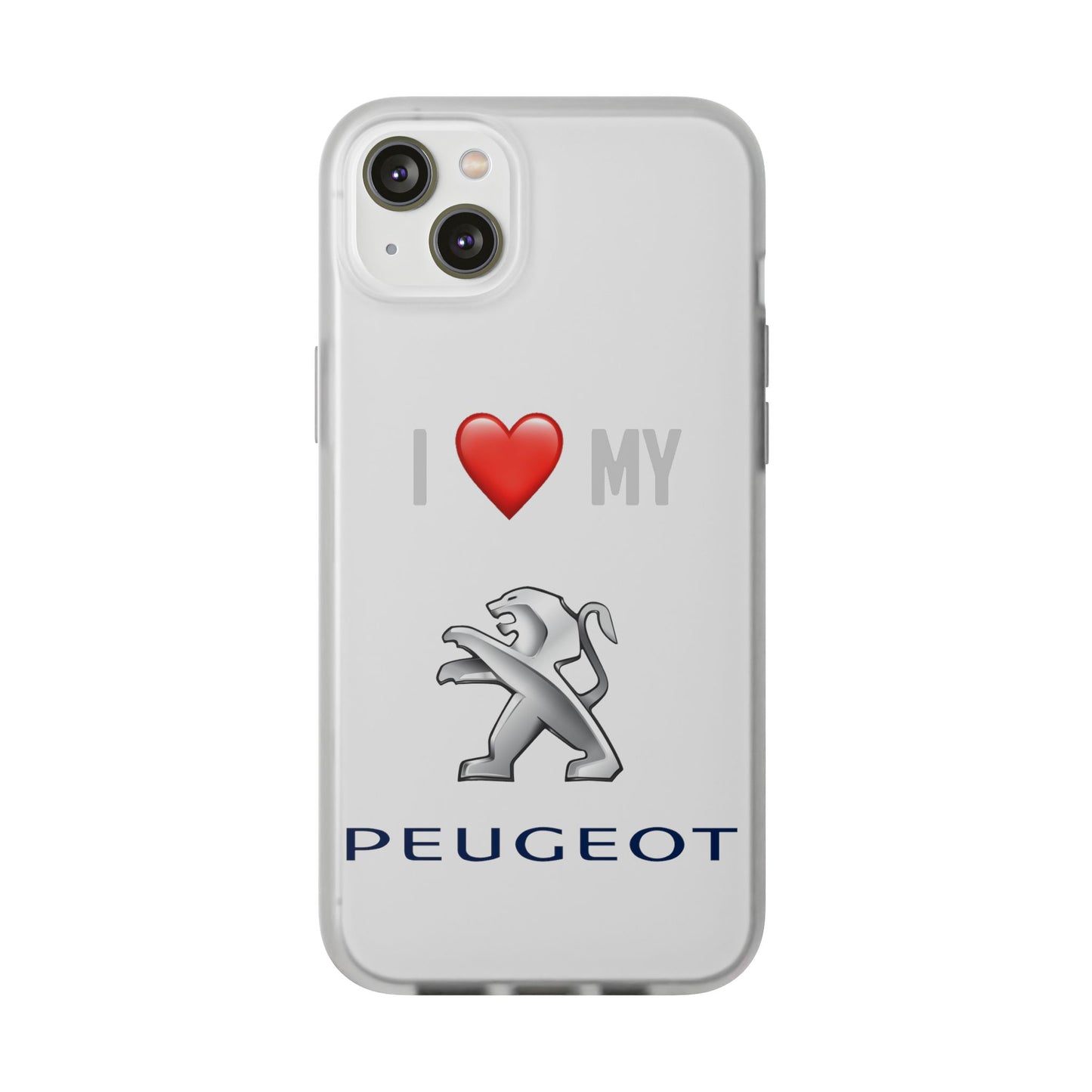 Peugeot Phone Case - Flexible And Frosted TPU Plastic I Love My Peugeot Phone Case