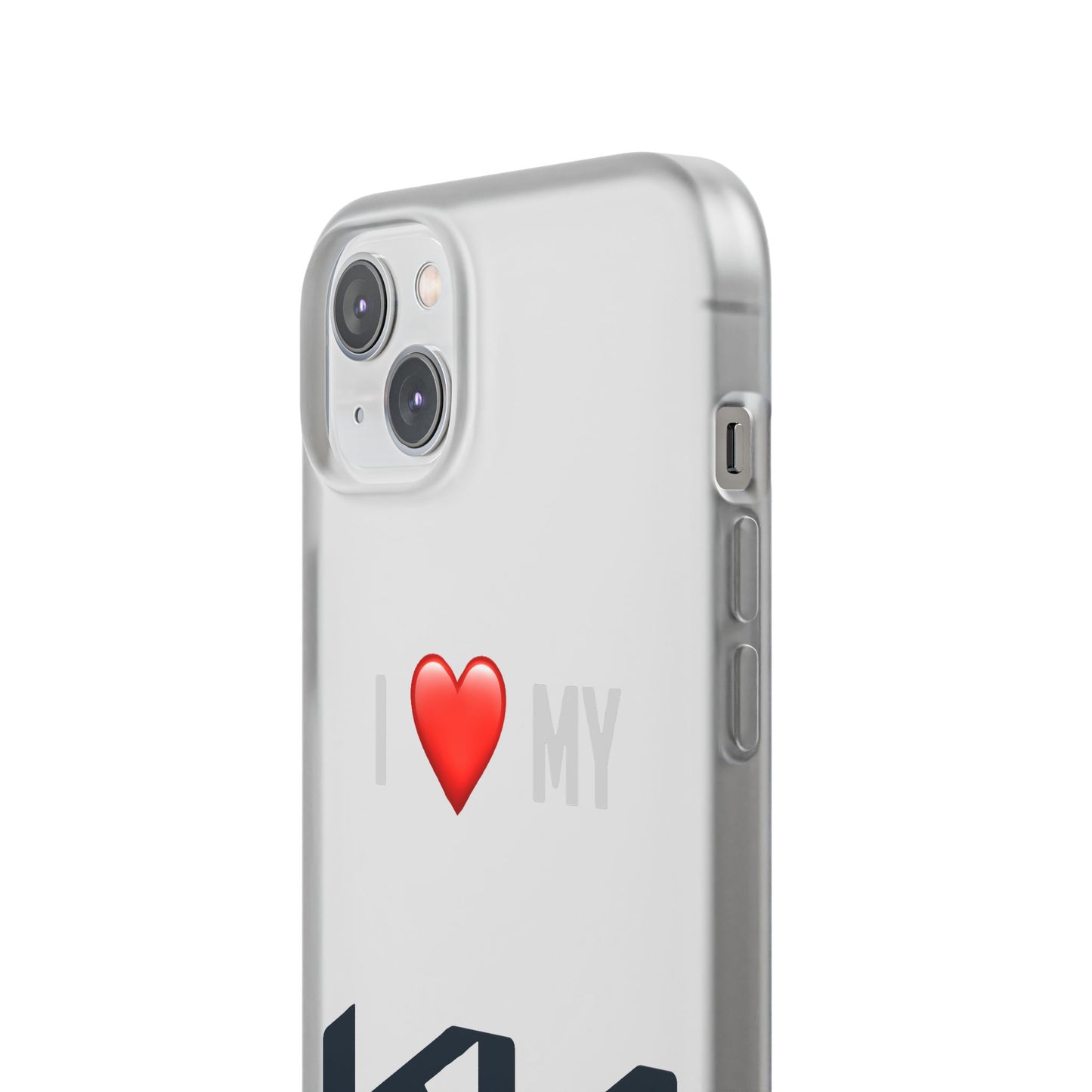 Kia Phone Case - Flexible And Frosted TPU Plastic I Love My Kia Phone Case