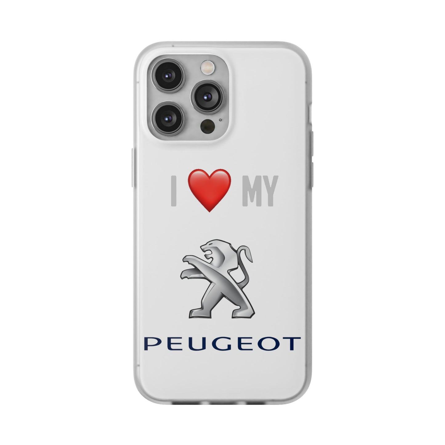 Peugeot Phone Case - Flexible And Frosted TPU Plastic I Love My Peugeot Phone Case