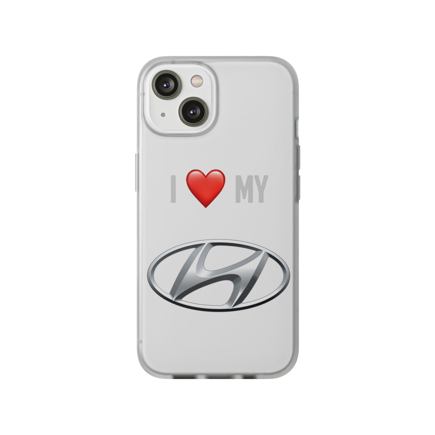 Hyundai Phone Case - Flexible And Frosted TPU Plastic I Love My Hyundai Phone Case
