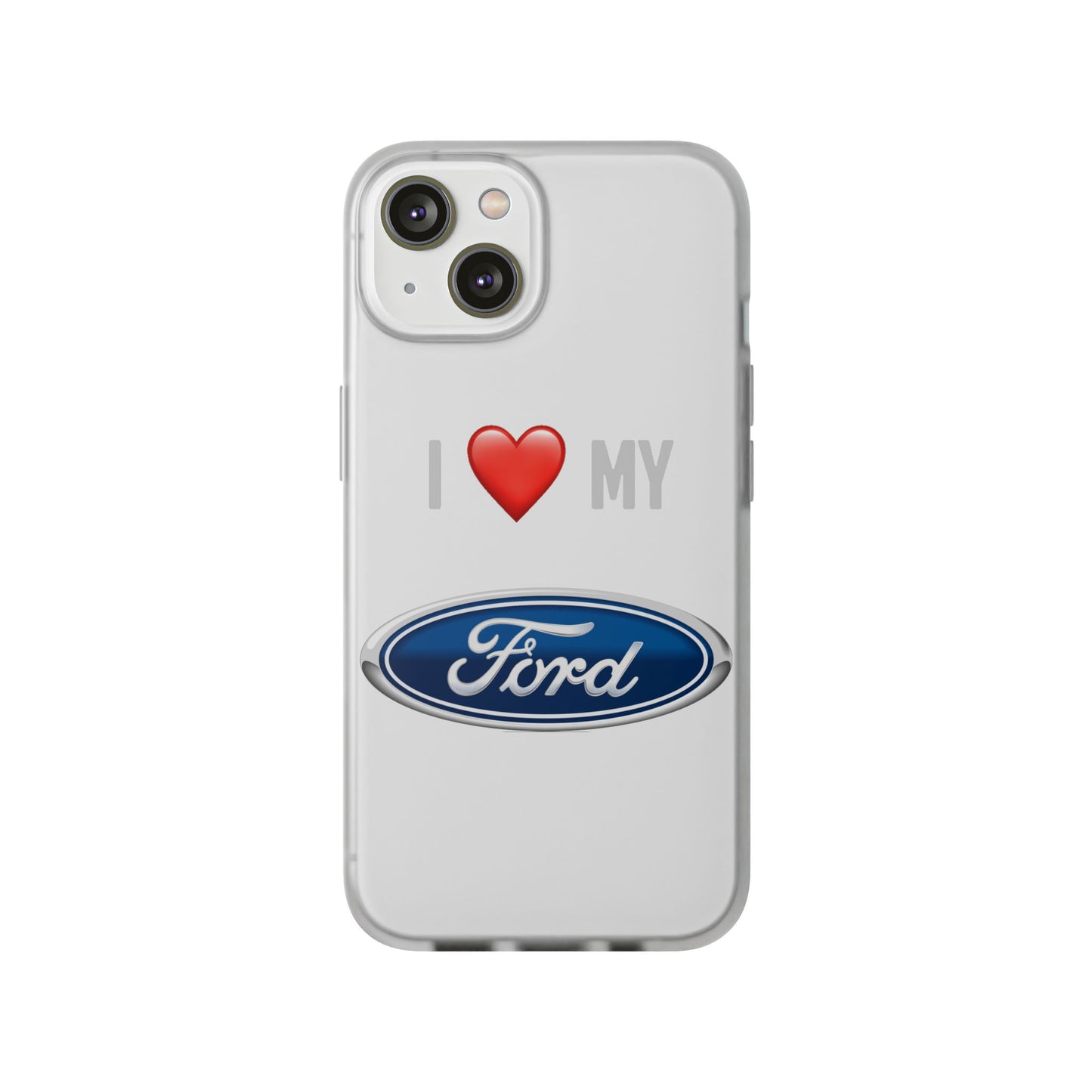 Ford Phone Case - Flexible And Frosted TPU Plastic I Love My Ford Phone Case