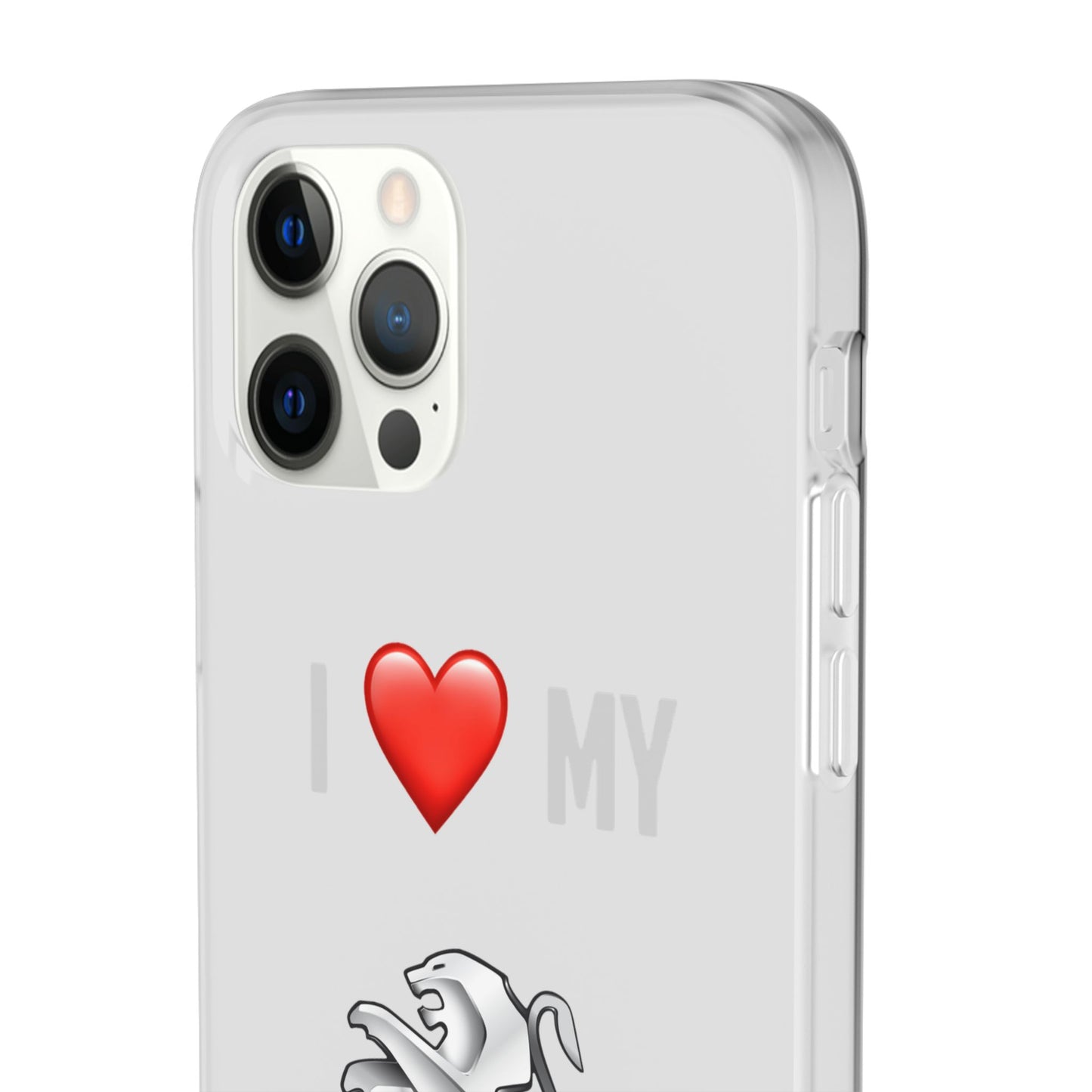 Peugeot Phone Case - Flexible And Frosted TPU Plastic I Love My Peugeot Phone Case
