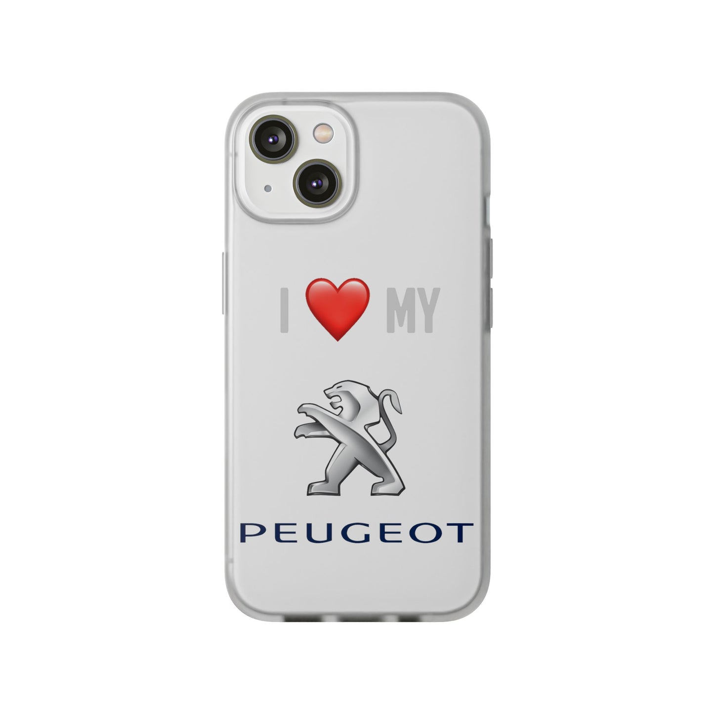Peugeot Phone Case - Flexible And Frosted TPU Plastic I Love My Peugeot Phone Case
