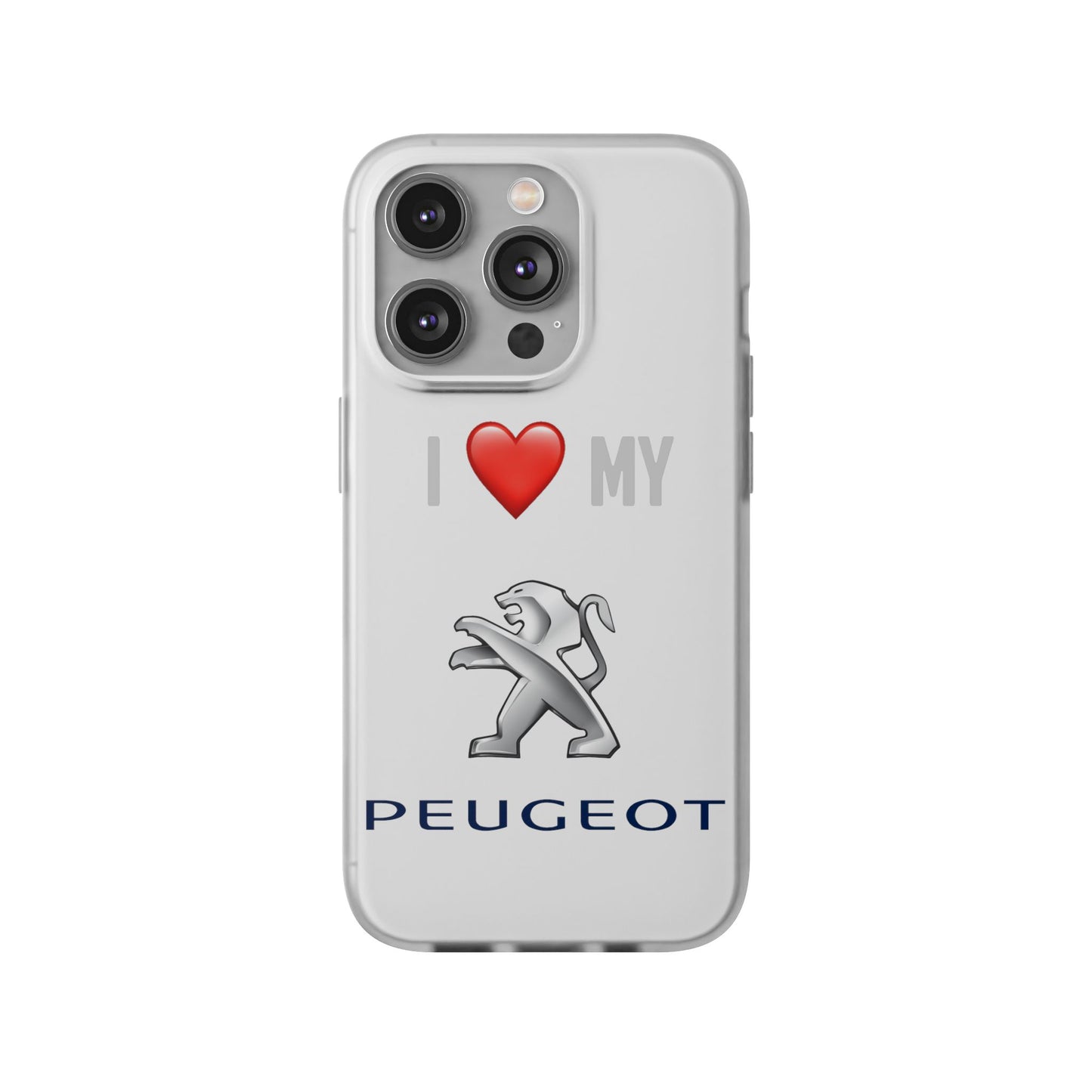 Peugeot Phone Case - Flexible And Frosted TPU Plastic I Love My Peugeot Phone Case
