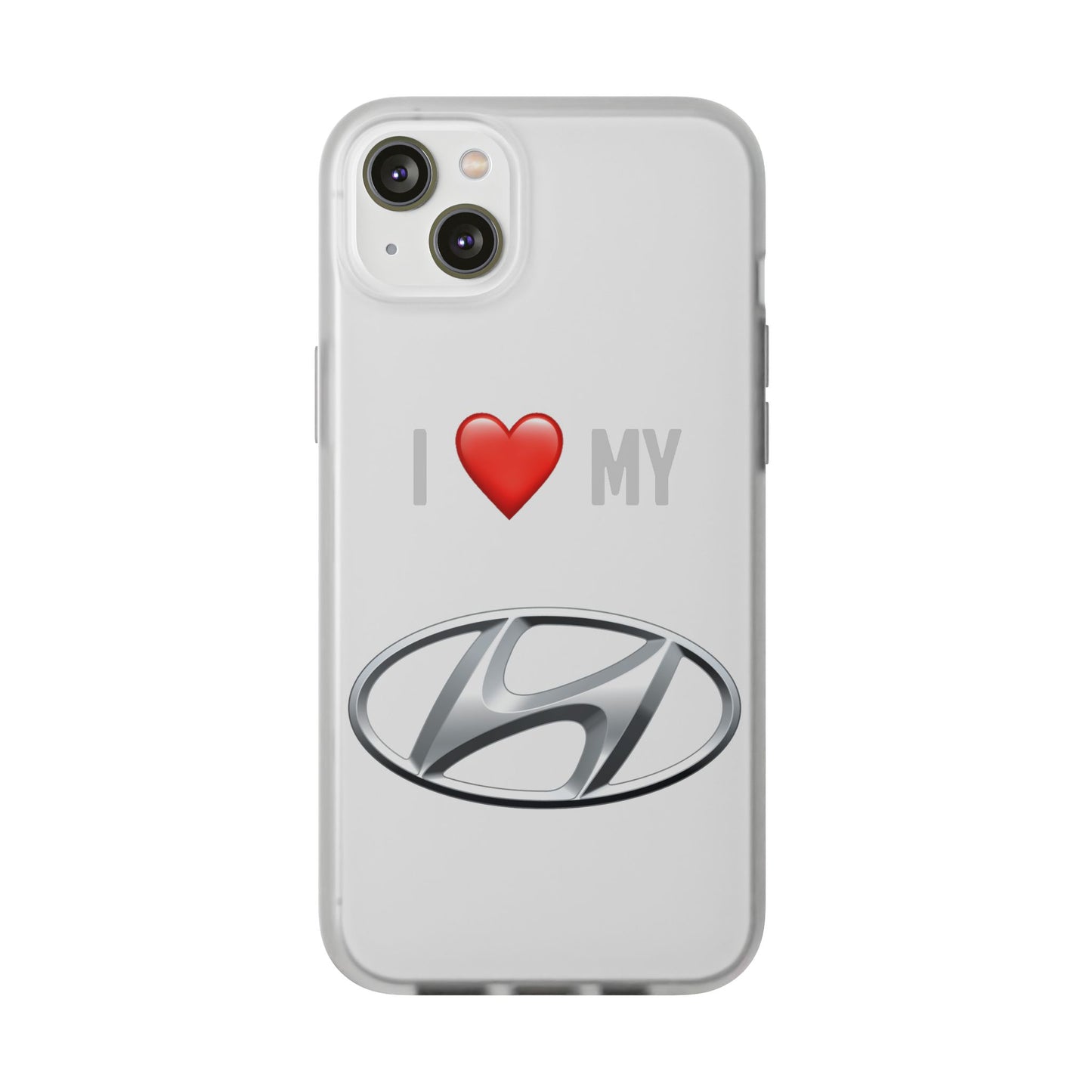 Hyundai Phone Case - Flexible And Frosted TPU Plastic I Love My Hyundai Phone Case